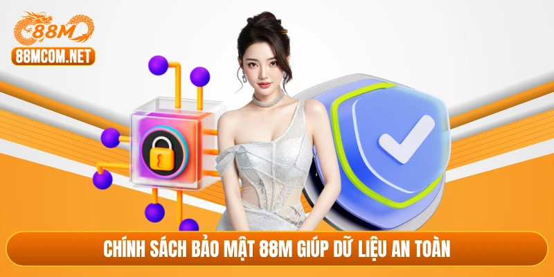 Chính sách bảo mật 88M giúp dữ liệu an toàn