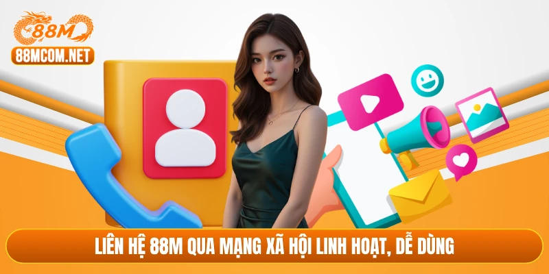 Liên hệ 88M qua mạng xã hội linh hoạt, dễ dùng