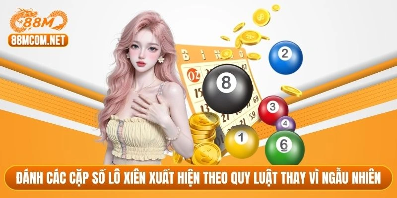 Đánh các cặp số lô xiên xuất hiện theo quy luật thay vì ngẫu nhiên