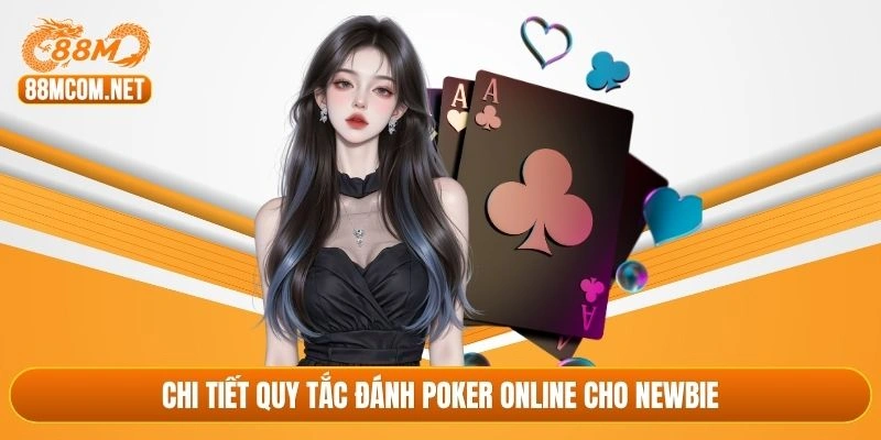Chi tiết quy tắc đánh poker online cho newbie