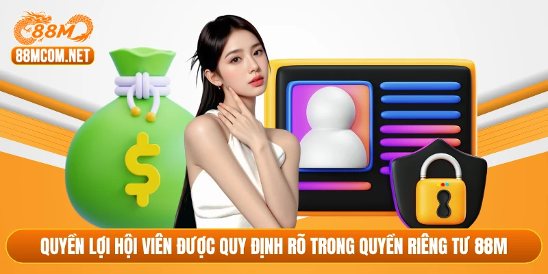 Quyền lợi hội viên được quy định rõ trong quyền riêng tư 88M