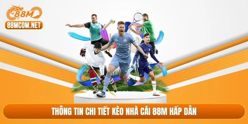 Thông tin chi tiết kèo nhà cái 88M hấp dẫn